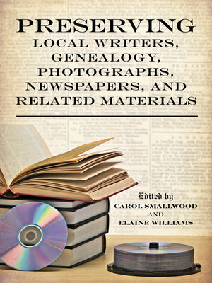 Preserving Local Writers, Genealogy, Photographs, Newspapers, and Related Materials - ebook
